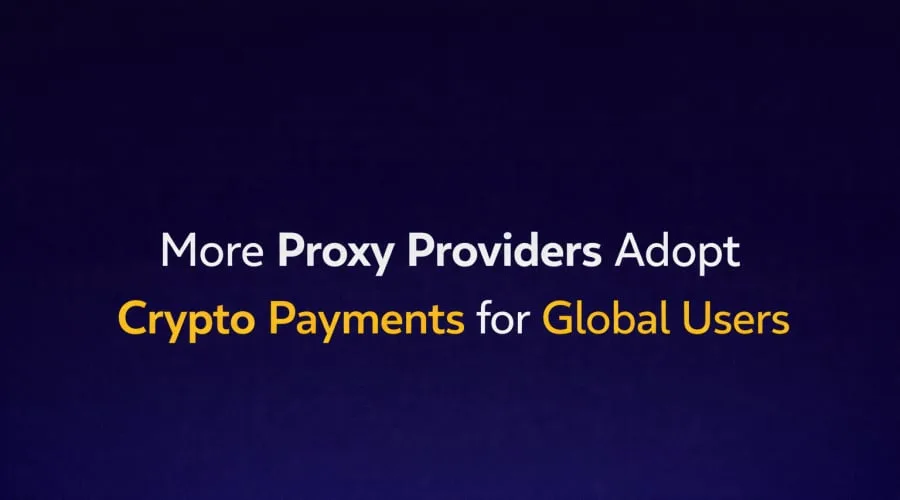 Proxy Sağlayıcıları Kripto Ödemeleri Benimsiyor